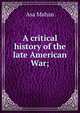 A critical history of the late American War;, Asa Mahan 