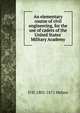 An elementary course of civil engineering, for the use of cadets of the United States' Military Academy, D H. 1802-1871 Mahan 
