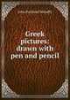 Greek pictures: drawn with pen and pencil, Mahaffy, John Pentland, Sir, 1839-1919 