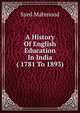 A History Of English Education In India ( 1781 To 1893), Syed Mahmood 