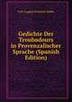 Gedichte Der Troubadours in Provenzalischer Sprache (Spanish Edition), Carl August Friedrich Mahn 