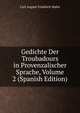 Gedichte Der Troubadours in Provenzalischer Sprache, Volume 2 (Spanish Edition), Carl August Friedrich Mahn 