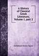 A History of Classical Greek Literature, Volume 1, part 2, Sayce, A. H. (Archibald Henry), 1845-1933 