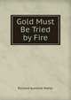 Gold Must Be Tried by Fire, Richard Aumerle Maher 