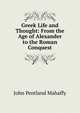 Greek Life and Thought: From the Age of Alexander to the Roman Conquest, Mahaffy, John Pentland, Sir, 1839-1919 