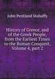 History of Greece, and of the Greek People, from the Earliest Times to the Roman Conquest, Volume 4, part 2, Mahaffy, John Pentland, Sir, 1839-1919 