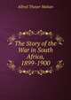 The Story of the War in South Africa, 1899-1900, Mahan, A. T. 