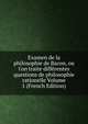 Examen de la philosophie de Bacon, ou l'on traite diff?rentes questions de philosophie rationelle Volume 1 (French Edition), 