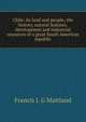 Chile: its land and people; the history, natural features, development and industrial resources of a great South American republic, Francis J. G Maitland 