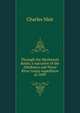 Through the Mackenzie Basin; a narrative of the Athabasca and Peace River treaty expedition of 1899, Charles Mair 