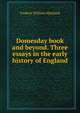 Domesday book and beyond. Three essays in the early history of England, Maitland, Frederic William, 1850-1906 
