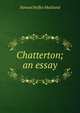 Chatterton; an essay, Samuel Roffey Maitland 