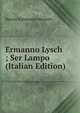 Ermanno Lysch ; Ser Lampo (Italian Edition), Baccio Emanuele Maineri 
