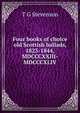 Four books of choice old Scottish ballads, 1823-1844, MDCCCXXIII-MDCCCXLIV, T G Stevenson 