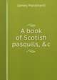 A book of Scotish pasquils, &c, James Maidment 