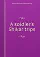 A soldier's Shikar trips, Henry Germain Mainwaring 