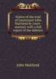 Notice of the trial of Lieutenant John Maitland by court-martial; with a full report of the defence, John Maitland 