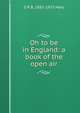 Oh to be in England: a book of the open air, S P. B. 1885-1975 Mais 