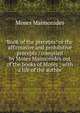 Book of the precepts: or the affirmative and prohibitive precepts / compiled by Moses Maimonides out of the books of Moses ; with a life of the author, Moses Maimonides 