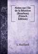 Notes sur l'?le de la R?union (Bourbon) (French Edition), L Maillard 
