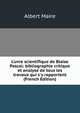 L'uvre scientifique de Blaise Pascal: bibliographie critique et analyse de tous les travaux qui s'y rapportent (French Edition), Albert Maire 