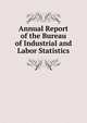 Annual Report of the Bureau of Industrial and Labor Statistics, 