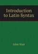 Introduction to Latin Syntax, John Mair 