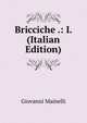 Bricciche .: I. (Italian Edition), Giovanni Mainelli 