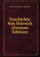 Geschichte Von Ostreich (German Edition), Janos Nepomuk J. Mailath 