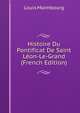 Histoire Du Pontificat De Saint Leon-Le-Grand (French Edition), Louis Maimbourg 
