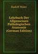 Lehrbuch Der Allgemeinen Pathologischen Anatomie (German Edition), Rudolf Maier 