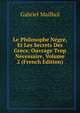 Le Philosophe Negre, Et Les Secrets Des Grecs: Ouvrage Trop Necessaire, Volume 2 (French Edition), Gabriel Mailhol 