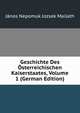 Geschichte Des Osterreichischen Kaiserstaates, Volume 1 (German Edition), Janos Nepomuk Jozsek Mailath 