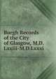 Burgh Records of the City of Glasgow, M.D.Lxxiii-M.D.Lxxxi, 
