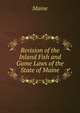 Revision of the Inland Fish and Game Laws of the State of Maine, Maine, Henry Sumner, Sir, 1822-1888 