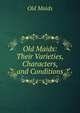 Old Maids: Their Varieties, Characters, and Conditions, Old Maids 