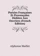 Poesies Francaises Et Provencales Dediees Aux Ouvriers (French Edition), Alphonse Maillet 