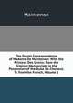 The Secret Correspondence of Madame De Maintenon: With the Princess Des Ursins; from the Original Manuscripts in the Possession of the Duke De Choiseul. Tr. from the French, Volume 1, Maintenon 