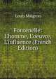 Fontenelle: L'homme, L'oeuvre, L'influence (French Edition), Louis Maigron 