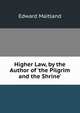 Higher Law, by the Author of 'the Pilgrim and the Shrine'., Edward Maitland 