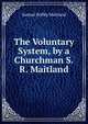 The Voluntary System, by a Churchman S.R. Maitland., Samuel Roffey Maitland 