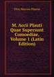 M. Accii Plauti Quae Supersunt Comoediae, Volume 1 (Latin Edition), Plautus Titus Maccius 