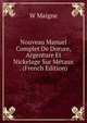 Nouveau Manuel Complet De Dorure, Argenture Et Nickelage Sur Metaux . (French Edition), W Maigne 