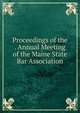 Proceedings of the . Annual Meeting of the Maine State Bar Association, 
