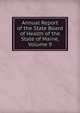 Annual Report of the State Board of Health of the State of Maine, Volume 9, 
