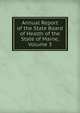 Annual Report of the State Board of Health of the State of Maine, Volume 3, 