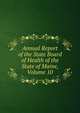 Annual Report of the State Board of Health of the State of Maine, Volume 10, 