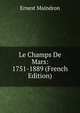 Le Champs De Mars: 1751-1889 (French Edition), Ernest Maindron 