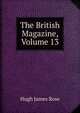 The British Magazine, Volume 13, Hugh James Rose 