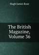 The British Magazine, Volume 36, Hugh James Rose 